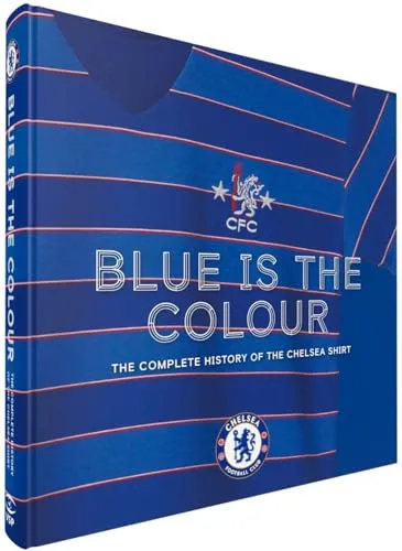 Blue Is the Colour : The Complete History of the Chelsea Shirt