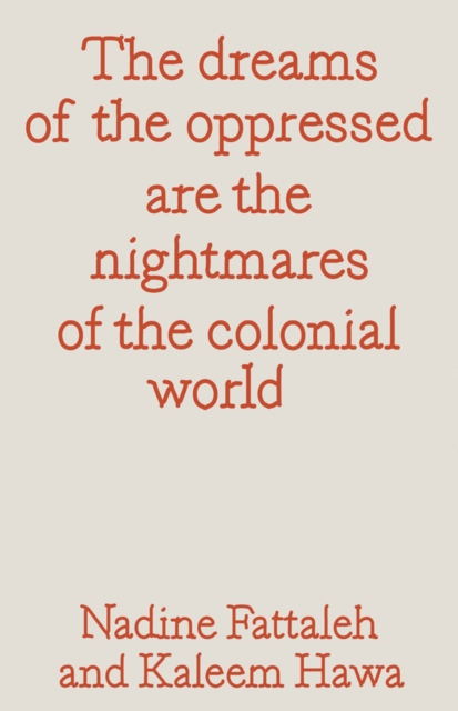 The dreams of the oppressed are the nightmares of the colonial world