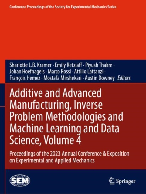 Additive and Advanced Manufacturing, Inverse Problem Methodologies and Machine Learning and Data Science, Volume 4