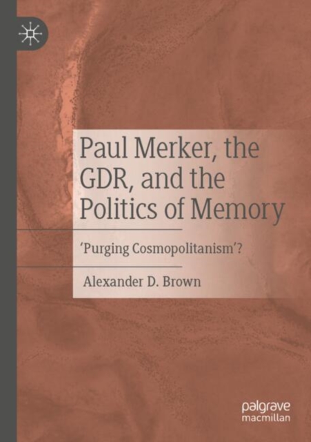 Paul Merker, the GDR, and the Politics of Memory