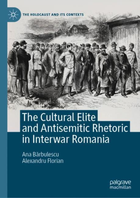 The Cultural Elite and Antisemitic Rhetoric in Interwar Romania