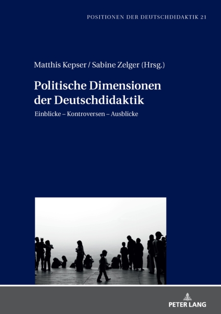 Politische Dimensionen der Deutschdidaktik; Einblicke - Kontroversen - Ausblicke