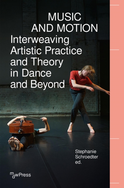 Music and Motion - Interweaving Artistic Practice and Theory in Dance and Beyond