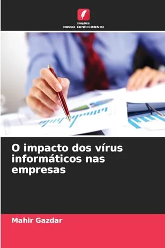 O impacto dos virus informaticos nas empresas
