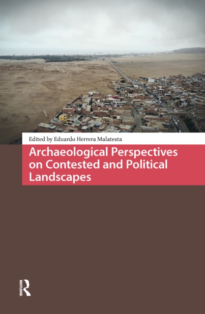 Archaeological Perspectives on Contested and Political Landscapes
