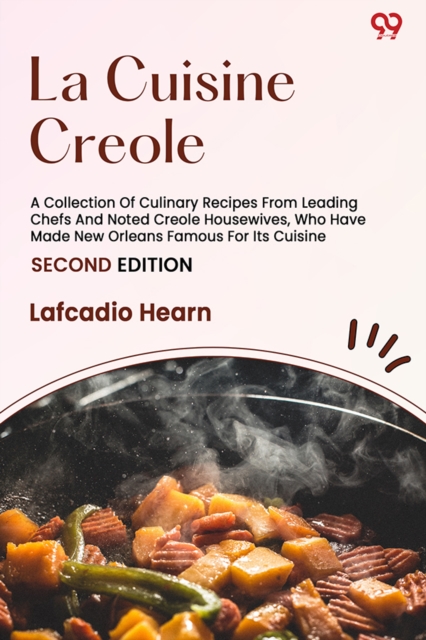 La Cuisine Creole A Collection Of Culinary Recipes From Leading Chefs And Noted Creole Housewives, Who Have Made New Orleans Famous For Its Cuisine SE