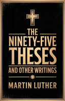The Ninety-Five Theses and Other Writings