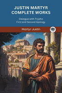 Justin Martyr Complete Works