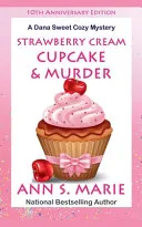 10th Anniversary Edition - Strawberry Cream Cupcake & Murder (A Dana Sweet Cozy Mystery)