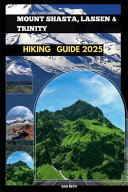 Mount Shasta, Lassen & Trinity Hiking Guide 2025