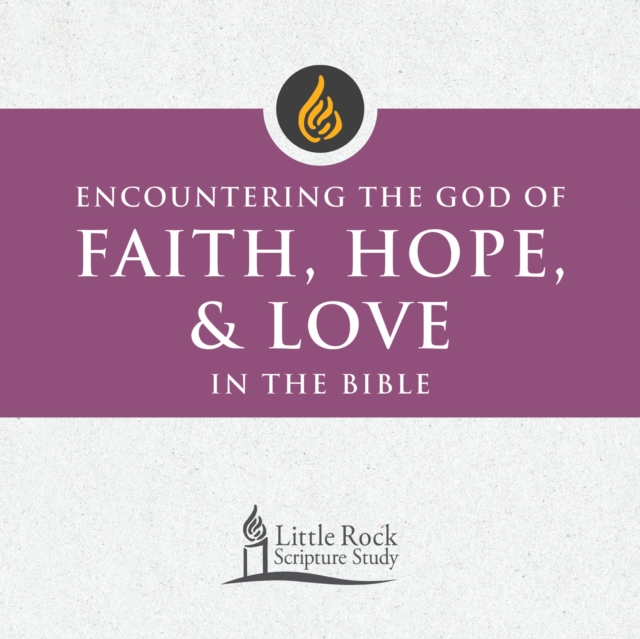 Encountering the God of Faith, Hope, and Love in the Bible