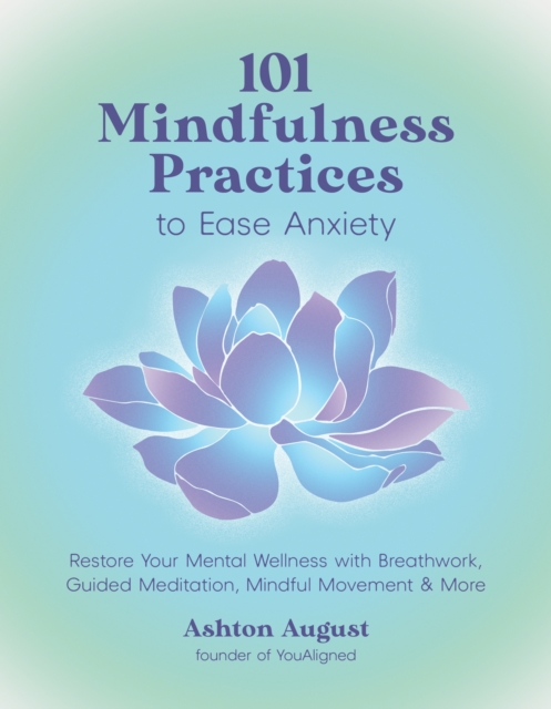 101 Mindfulness Practices to Ease Anxiety