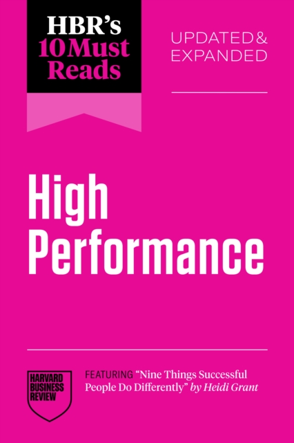 HBR's 10 Must Reads on High Performance, Updated and Expanded