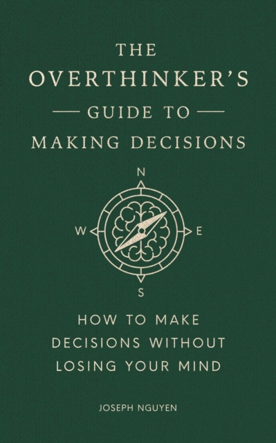 The Overthinker's Guide to Making Decisions