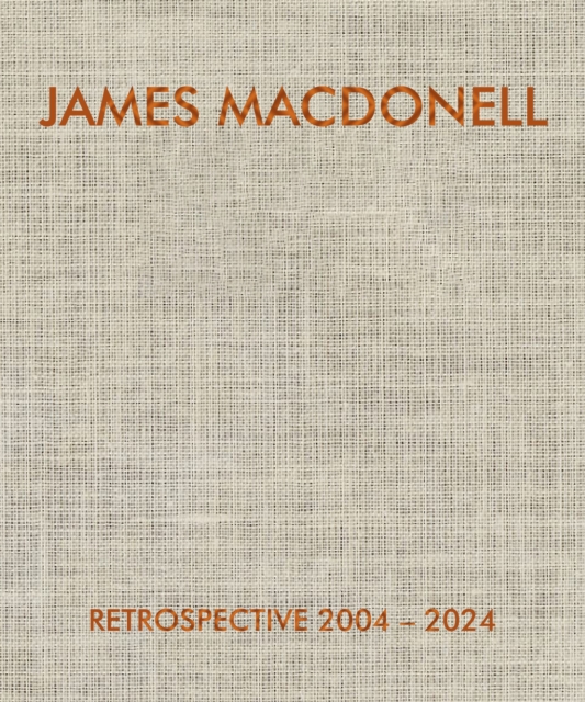 JAMES MACDONELL RETROSPECTIVE 2004-2024