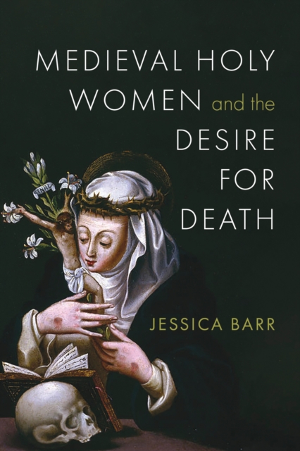 Medieval Holy Women and the Desire for Death