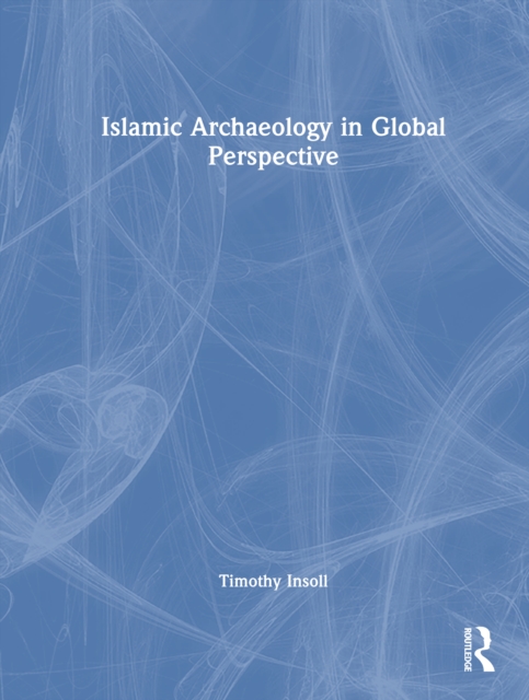 Islamic Archaeology in Global Perspective