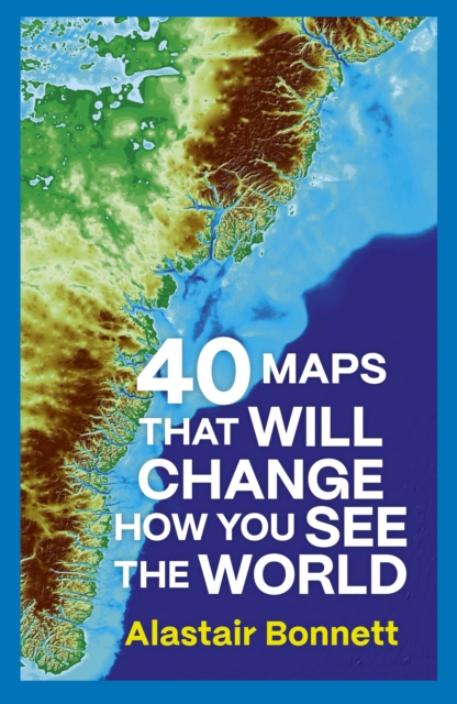 40 Maps That Will Change How You See the World