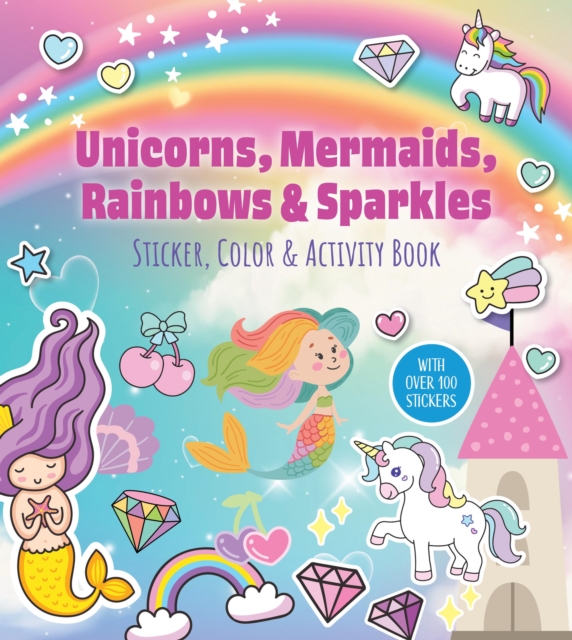Unicorns, Mermaids, Rainbows & Sparkles Sticker, Color & Activity Book