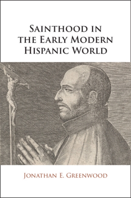 Sainthood in the Early Modern Hispanic World