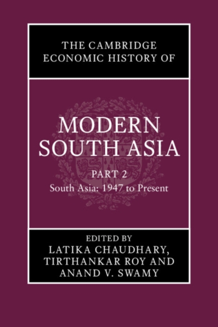 The Cambridge Economic History of Modern South Asia, Part 2, South Asia, 1947 to Present