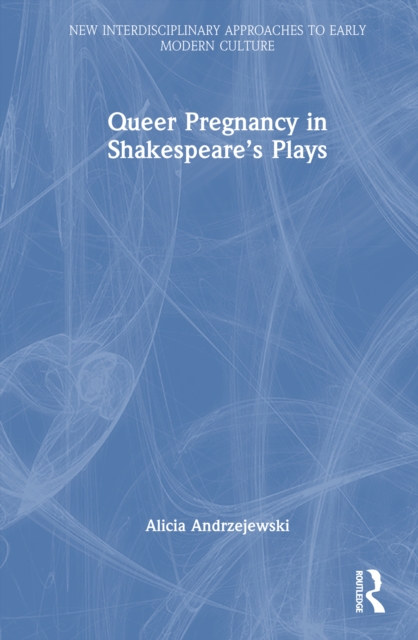 Queer Pregnancy in Shakespeare’s Plays