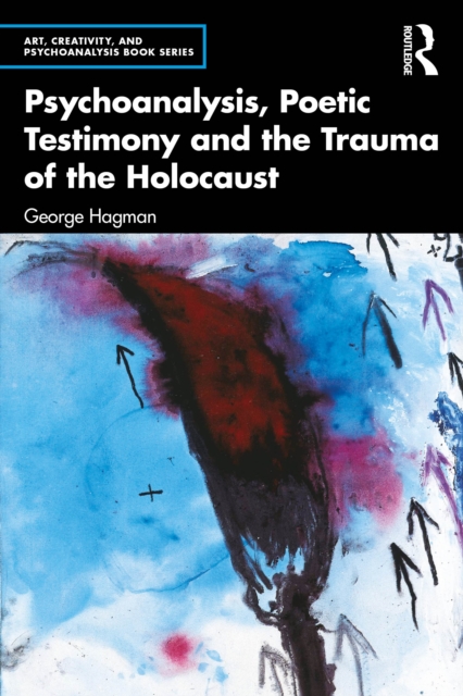 Psychoanalysis, Poetic Testimony and the Trauma of the Holocaust