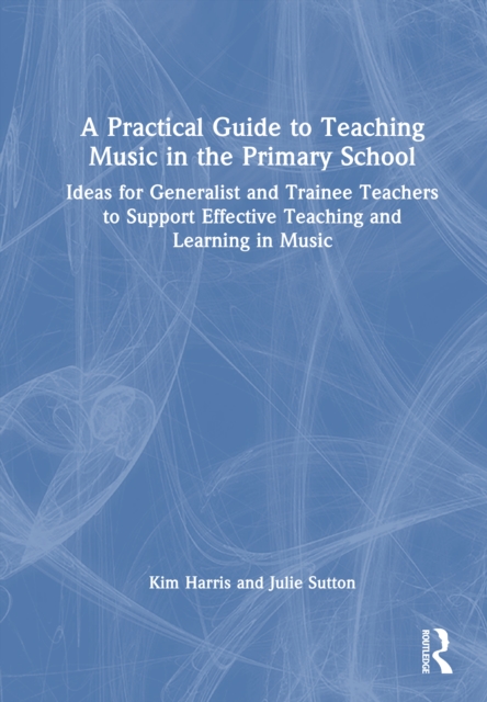 A Practical Guide to Teaching Music in the Primary School
