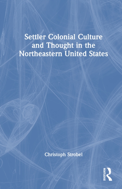 Settler Colonial Culture and Thought in the Northeastern United States