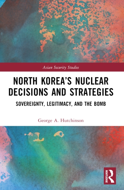 North Korea’s Nuclear Decisions and Strategies