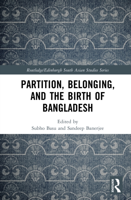 Partition, Belonging, and the Birth of Bangladesh