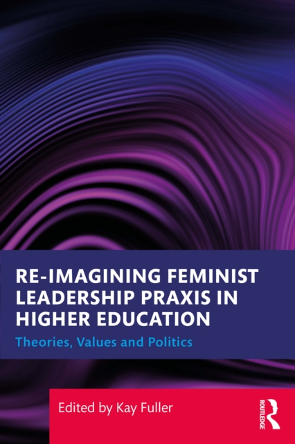 Reimagining Feminist Leadership Praxis in Higher Education