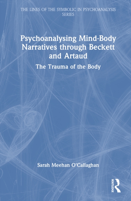Psychoanalysing Mind-Body Narratives through Beckett and Artaud