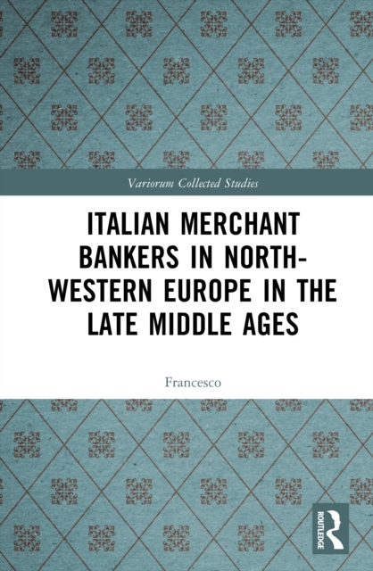 Italian Merchant Bankers in North-Western Europe in the Late Middle Ages