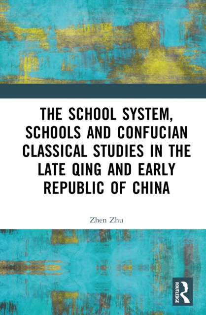 The School System, Schools and Confucian Classical Studies in the Late Qing and Early Republic of China