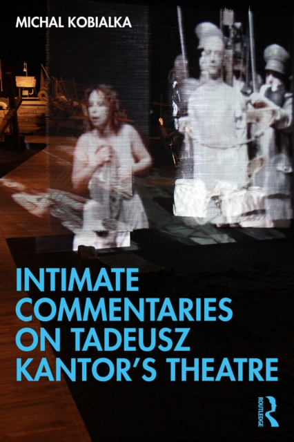 Intimate Commentaries on Tadeusz Kantor’s Theatre