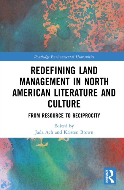 Redefining Land Management in North American Literature and Culture