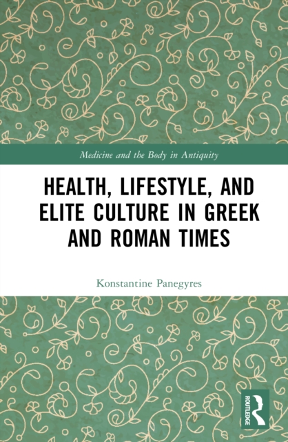 Health, Lifestyle, and Elite Culture in Greek and Roman Times