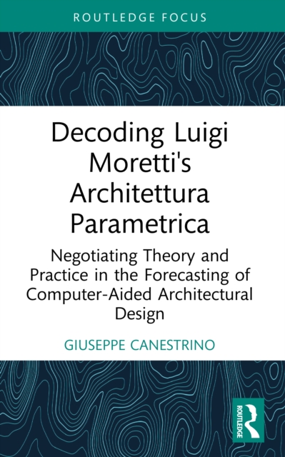 Decoding Luigi Moretti's Architettura Parametrica