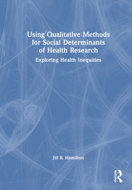 Using Qualitative Methods for Social Determinants of Health Research