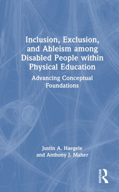 Inclusion, Exclusion, and Ableism among Disabled People within Physical Education