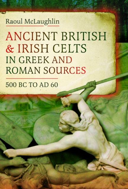 Ancient British and Irish Celts in Greek and Roman Sources (500 BC–AD 60)