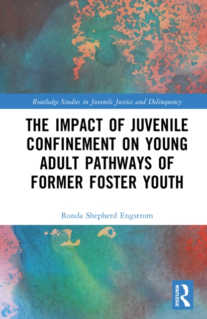 The Impact of Juvenile Confinement on Young Adult Pathways of Former Foster Youth