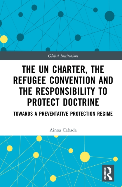 The UN Charter, the Refugee Convention and the Responsibility to Protect Doctrine