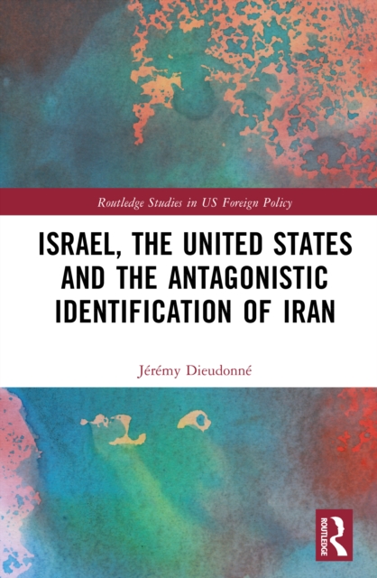 Israel, the United States and the Antagonistic Identification of Iran