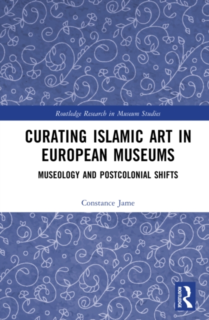 Curating Islamic Art in European Museums