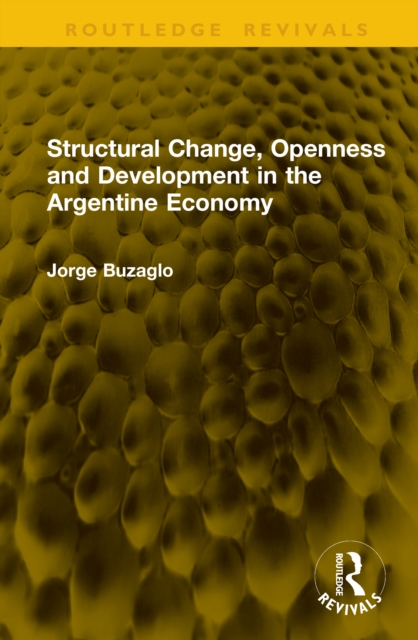 Structural Change, Openness and Development in the Argentine Economy