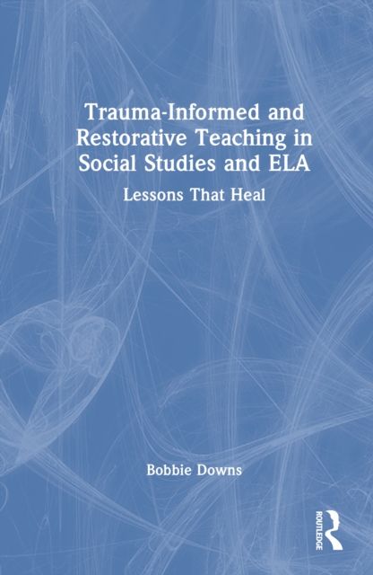 Trauma-Informed and Restorative Teaching in Social Studies and ELA