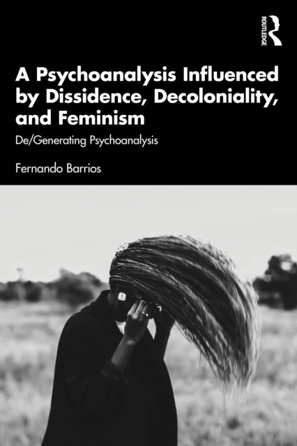 A Psychoanalysis Influenced by Dissidence, Decoloniality, and Feminism