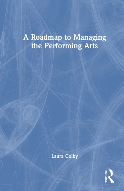 A Roadmap to Managing the Performing Arts